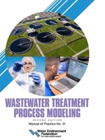 Wastewater Treatment Process Modeling, MOP 31, 2nd Edition 1572783923 Book Cover