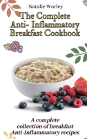 The Complete Anti-Inflammatory Breakfast Cookbook: A complete collection of breakfast Anti-Inflammatory recipes 1802773339 Book Cover