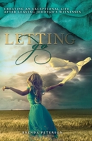 Letting Go: Creating an Exceptional Life After Leaving Jehovah's Witnesses 1525580922 Book Cover