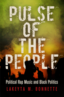 Pulse of the People: Political Rap Music and Black Politics (American Governance: Politics, Policy, and Public Law) 0812246845 Book Cover