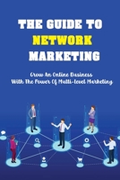 The Guide To Network Marketing: Grow An Online Business With The Power Of Multi-Level Marketing: Network Marketingsocial Media Posts B09CHLZRGF Book Cover