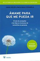 Amame para que me pueda ir / Love Me Enough So That You Can Let Me Go 849867073X Book Cover