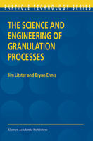 The Science and Engineering of Granulation Processes (Particle Technology Series) 1402018770 Book Cover