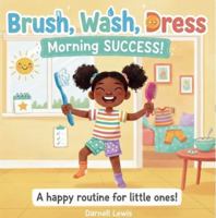 Brush, Wash, Dress: Morning SUCCESS! B0H445Y9PM Book Cover