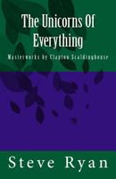 The Unicorns of Everything: Masterworks by Clapton Scaldinghouse 1500221295 Book Cover