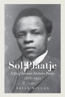 Sol Plaatje: A Life of Solomon Tshekisho Plaatje, 1876-1932 0813942098 Book Cover