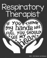 Respiratory Therapist 2020-2021 Calendar and Notebook: If You Think My Hands Are Full You Should See My Heart: 2-year Monthly Organizer (Jan 2020 - ... Notes Pages, Expense Log, Password Logins 1652497978 Book Cover