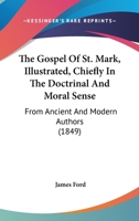 The Gospel Of St. Mark, Illustrated, Chiefly In The Doctrinal And Moral Sense: From Ancient And Modern Authors 1167235592 Book Cover