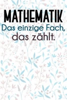 Mathematik - Das einzige Fach, das zhlt.: Liniertes DinA 5 Notizbuch fr Lehrerinnen und Lehrer Notizheft fr Pdagogen 1088811590 Book Cover