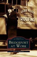 Bridgeport at Work (Images of America: Connecticut) 0738511234 Book Cover
