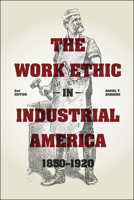 The Work Ethic in Industrial America, 1850-1920 0226723526 Book Cover