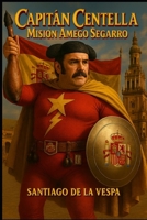 CAPITÁN CENTELLA: Misión AMEGO SEGARRO (Spanish Edition) B0FMK83GLN Book Cover