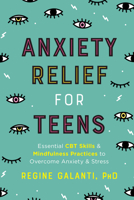 Anxiety Relief for Teens: Essential CBT Skills and Mindfulness Practices to Overcome Anxiety and Stress 0593196643 Book Cover