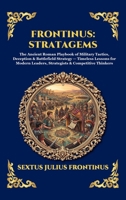 Frontinus: Stratagems: The Ancient Roman Playbook of Military Tactics, Deception & Battlefield Strategy - Timeless Lessons for Modern Leaders, ... Reading) (Library of Alexandria - Esoteric) 1807929922 Book Cover