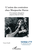 L'union des contraires chez Marguerite Duras: Une tentative désespérée jusqu'au bout de l'échec (Thyrse (Université Côte d'Azur)) (French Edition) 2140253329 Book Cover