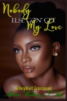 Nobody Else Gon' Get My Love B08F6RC58W Book Cover