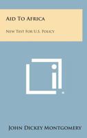 Aid to Africa: New Test for U.S. Policy 1258538598 Book Cover