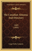 The Canadian Almanac And Directory: 1889 0548603596 Book Cover