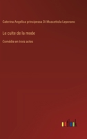 Le culte de la mode: Comédie en trois actes 3563141037 Book Cover