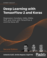 Deep Learning with TensorFlow 2 and Keras : Regression, ConvNets, GANs, RNNs, NLP, and More with TensorFlow 2 and the Keras API, 2nd Edition 1838823417 Book Cover