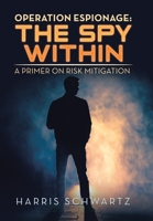 Operation Espionage: The Spy WithIn: A Primer on Risk Mitigation 1796078182 Book Cover