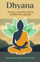 Dhyana: Teoría y práctica de la meditación guiada B0C6421V36 Book Cover