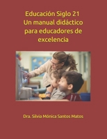 Educación Siglo 21 - Un manual didáctico para educadores de excelencia B08PLH856R Book Cover