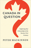 Canada in Question: Exploring Our Citizenship in the Twenty-First Century 148754314X Book Cover