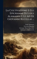 La Coltivazione E Gli Epigrammi Di Luigi Alamanni E Le Api Di Giovanni Rucellai ... (Italian Edition) 1024656306 Book Cover