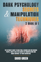 Dark Psychology Secrets & Manipulation Techniques: 2 Book in 1: The Ultimate Guide to Analyzing, Reading and Influencing People.How to Use the Secrets of Manipulation and Mind Control to Your Advantag 1892500485 Book Cover