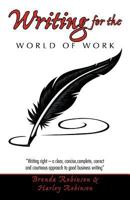 Writing for the World of Work: "Writing right - a clear, concise,complete, correct and courteous approach to good business writing" 1466913126 Book Cover