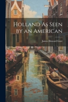 Holland As Seen by an American 1022729098 Book Cover