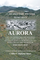 An 1864 Directory And Guide To Nevada's Aurora: Embracing A General Directory Of Business, Residents, Mines, Stamp Mills, Toll Roads, Etc 1442138211 Book Cover