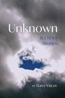 Unknown & Other Stories B0GVGWWTSK Book Cover