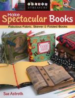 Make Spectacular Books (Create & Treasure (C&T Publishing)) 1571203567 Book Cover