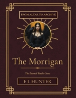 The Morrigan: The Eternal Battle Crow (From Altar to Archive) B0GVMWZRD2 Book Cover
