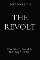 The Revolt: Feudalism, Fraud & THE 2050 TRAP... 1739088026 Book Cover