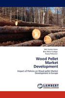 Wood Pellet Market Development: Impact of Policies on Wood pellet Market Development in Europe 3845422068 Book Cover