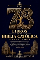 Los 73 libros de la Biblia Católica explicados: Una guía de estudio para comprender las Sagradas Escrituras, descubrir las raíces de la fe católica y ... a orar con la Lectio Divina (Spanish Edition) B0HGRXPHZY Book Cover