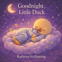 Goodnight, Little Duck: A Gentle Bedtime Story to Calm Big Feelings and Drift into Sleep B0GFSSKYZD Book Cover