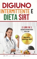 Digiuno intermittente e Dieta Sirt: 2 Libri in 1 - Digiuno intermittente e Dieta Sirt 1801256187 Book Cover