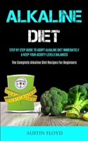 Alkaline Diet: Step By Step Guide To Adopt Alkaline Diet Immediately & Keep Your Acidity Levels Balanced 1915162025 Book Cover