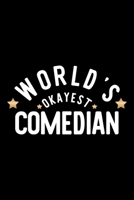 World's Okayest Comedian: Nice Notebook for Comedian Funny Christmas Gift Idea for Comedian Comedian Journal 100 pages 6x9 inches 170422912X Book Cover