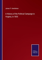 A History of the Political Campaign in Virginia, in 1855 3375174500 Book Cover