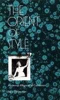 The Orient of Style: Modernist Allegories of Conversion 0822310945 Book Cover