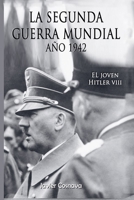 El Joven Hitler 8 (La Segunda Guerra Mundial, Año 1942) (Spanish Edition) B0GWSQ58TH Book Cover
