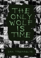 The Only Wolf Is Time 1963846176 Book Cover