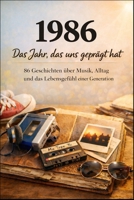 1986 – Das Jahr, das uns geprägt hat: 86 Geschichten über Musik, Alltag und das Lebensgefühl einer Generation (German Edition) B0GL232RJ2 Book Cover