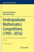 Undergraduate Mathematics Competitions (1995–2016): Taras Shevchenko National University of Kyiv 3319864513 Book Cover