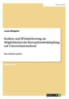 Kodizes und Whistleblowing als Möglichkeiten der Korruptionsbekämpfung auf Unternehmensebene: Eine kritische Analyse 3640667492 Book Cover